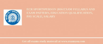 ECR Sportsperson 2018 Exam Syllabus And Exam Pattern, Education Qualification, Pay scale, Salary