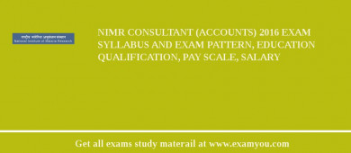 NIMR Consultant (Accounts) 2018 Exam Syllabus And Exam Pattern, Education Qualification, Pay scale, Salary