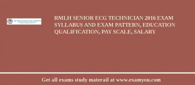 RMLH Senior ECG Technician 2018 Exam Syllabus And Exam Pattern, Education Qualification, Pay scale, Salary