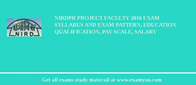 NIRDPR Project Faculty 2018 Exam Syllabus And Exam Pattern, Education Qualification, Pay scale, Salary