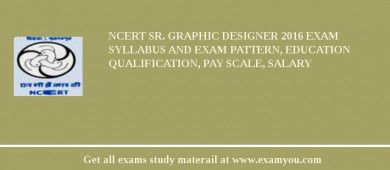 NCERT Sr. Graphic Designer 2018 Exam Syllabus And Exam Pattern, Education Qualification, Pay scale, Salary