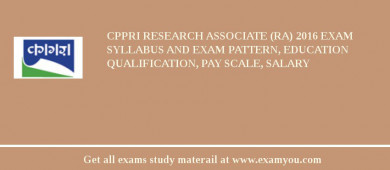 CPPRI Research Associate (RA) 2018 Exam Syllabus And Exam Pattern, Education Qualification, Pay scale, Salary