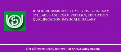 IGNOU Jr. Assistant-cum-Typist 2018 Exam Syllabus And Exam Pattern, Education Qualification, Pay scale, Salary