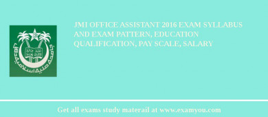 JMI Office Assistant 2018 Exam Syllabus And Exam Pattern, Education Qualification, Pay scale, Salary