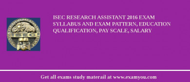 ISEC Research Assistant 2018 Exam Syllabus And Exam Pattern, Education Qualification, Pay scale, Salary