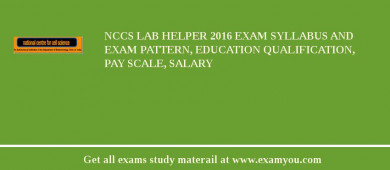 NCCS Lab Helper 2018 Exam Syllabus And Exam Pattern, Education Qualification, Pay scale, Salary