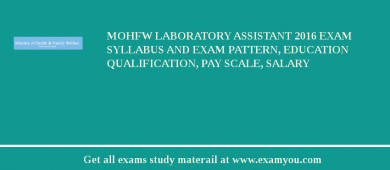 MOHFW Laboratory Assistant 2018 Exam Syllabus And Exam Pattern, Education Qualification, Pay scale, Salary