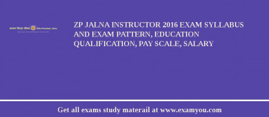 ZP Jalna Instructor 2018 Exam Syllabus And Exam Pattern, Education Qualification, Pay scale, Salary