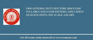SWR General Duty Doctors 2018 Exam Syllabus And Exam Pattern, Education Qualification, Pay scale, Salary