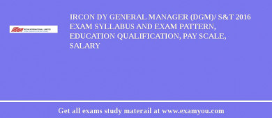 IRCON Dy General Manager (DGM)/ S&T 2018 Exam Syllabus And Exam Pattern, Education Qualification, Pay scale, Salary