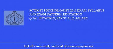 SCTIMST Psychologist 2018 Exam Syllabus And Exam Pattern, Education Qualification, Pay scale, Salary