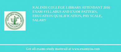Kalindi College Library Attendant 2018 Exam Syllabus And Exam Pattern, Education Qualification, Pay scale, Salary