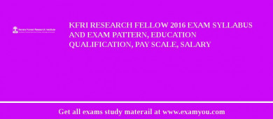 KFRI Research Fellow 2018 Exam Syllabus And Exam Pattern, Education Qualification, Pay scale, Salary