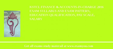 KSTCL Finance & Accounts-in-Charge 2018 Exam Syllabus And Exam Pattern, Education Qualification, Pay scale, Salary