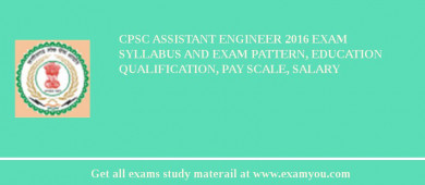 CPSC Assistant Engineer 2018 Exam Syllabus And Exam Pattern, Education Qualification, Pay scale, Salary