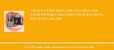CIFNET Fitter 2018 Exam Syllabus And Exam Pattern, Education Qualification, Pay scale, Salary
