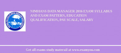 NIMHANS Data Manager 2018 Exam Syllabus And Exam Pattern, Education Qualification, Pay scale, Salary
