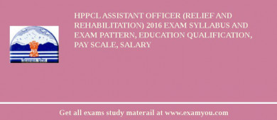 HPPCL Assistant Officer (Relief and Rehabilitation) 2018 Exam Syllabus And Exam Pattern, Education Qualification, Pay scale, Salary