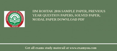 IIM Rohtak 2018 Sample Paper, Previous Year Question Papers, Solved Paper, Modal Paper Download PDF