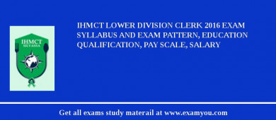 IHMCT Lower Division Clerk 2018 Exam Syllabus And Exam Pattern, Education Qualification, Pay scale, Salary