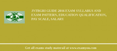 JNTBGRI Guide 2018 Exam Syllabus And Exam Pattern, Education Qualification, Pay scale, Salary