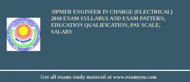 JIPMER Engineer in Charge (Electrical) 2018 Exam Syllabus And Exam Pattern, Education Qualification, Pay scale, Salary