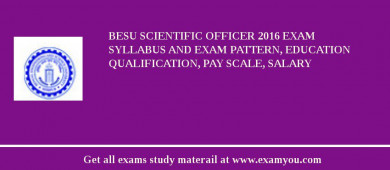 BESU Scientific Officer 2018 Exam Syllabus And Exam Pattern, Education Qualification, Pay scale, Salary