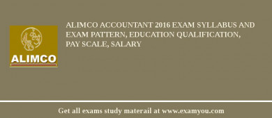 ALIMCO Accountant 2018 Exam Syllabus And Exam Pattern, Education Qualification, Pay scale, Salary