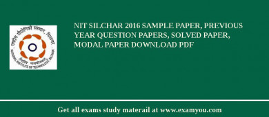NIT Silchar 2018 Sample Paper, Previous Year Question Papers, Solved Paper, Modal Paper Download PDF