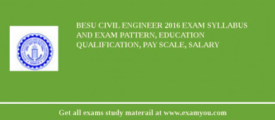 BESU Civil Engineer 2018 Exam Syllabus And Exam Pattern, Education Qualification, Pay scale, Salary