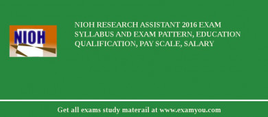 NIOH Research Assistant 2018 Exam Syllabus And Exam Pattern, Education Qualification, Pay scale, Salary