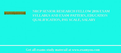 NRCP Senior Research Fellow 2018 Exam Syllabus And Exam Pattern, Education Qualification, Pay scale, Salary
