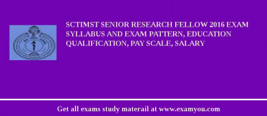 SCTIMST Senior Research Fellow 2018 Exam Syllabus And Exam Pattern, Education Qualification, Pay scale, Salary
