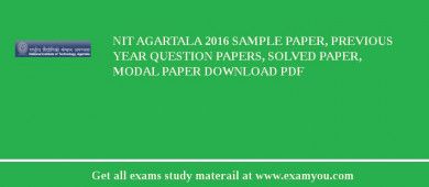 NIT Agartala 2018 Sample Paper, Previous Year Question Papers, Solved Paper, Modal Paper Download PDF