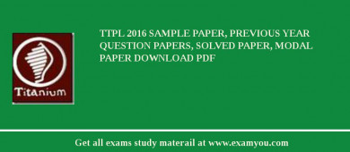TTPL 2018 Sample Paper, Previous Year Question Papers, Solved Paper, Modal Paper Download PDF