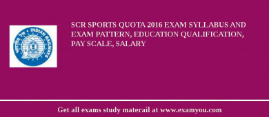 SCR Sports Quota 2018 Exam Syllabus And Exam Pattern, Education Qualification, Pay scale, Salary