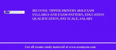 IrconISL Tipper Drivers 2018 Exam Syllabus And Exam Pattern, Education Qualification, Pay scale, Salary