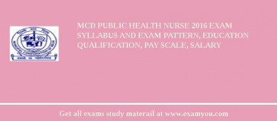 MCD Public Health Nurse 2018 Exam Syllabus And Exam Pattern, Education Qualification, Pay scale, Salary