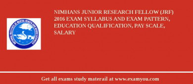 NIMHANS Junior Research Fellow (JRF) 2018 Exam Syllabus And Exam Pattern, Education Qualification, Pay scale, Salary