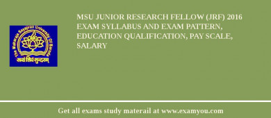 MSU Junior Research Fellow (JRF) 2018 Exam Syllabus And Exam Pattern, Education Qualification, Pay scale, Salary