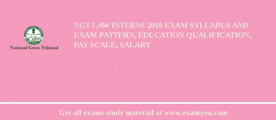 NGT Law Interns 2018 Exam Syllabus And Exam Pattern, Education Qualification, Pay scale, Salary