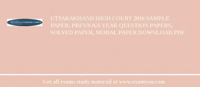 Uttarakhand High Court 2018 Sample Paper, Previous Year Question Papers, Solved Paper, Modal Paper Download PDF