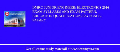 DMRC Junior Engineer/ Electronics 2018 Exam Syllabus And Exam Pattern, Education Qualification, Pay scale, Salary