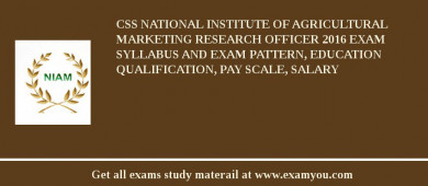 CSS National Institute of Agricultural Marketing Research Officer 2018 Exam Syllabus And Exam Pattern, Education Qualification, Pay scale, Salary