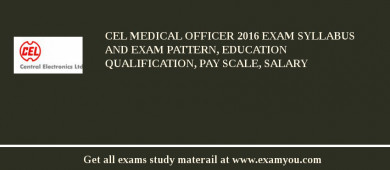 CEL Medical Officer 2018 Exam Syllabus And Exam Pattern, Education Qualification, Pay scale, Salary