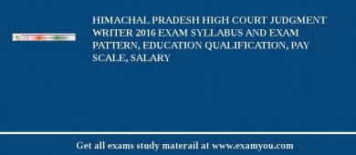 Himachal Pradesh High Court Judgment Writer 2018 Exam Syllabus And Exam Pattern, Education Qualification, Pay scale, Salary