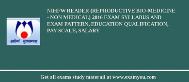 NIHFW Reader (Reproductive Bio-Medicine - Non Medical) 2018 Exam Syllabus And Exam Pattern, Education Qualification, Pay scale, Salary