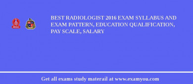 BEST Radiologist 2018 Exam Syllabus And Exam Pattern, Education Qualification, Pay scale, Salary