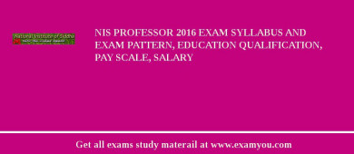 NIS Professor 2018 Exam Syllabus And Exam Pattern, Education Qualification, Pay scale, Salary