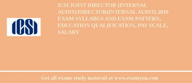 ICSI Joint Director (Internal Audit)/Director(Internal Audit) 2018 Exam Syllabus And Exam Pattern, Education Qualification, Pay scale, Salary